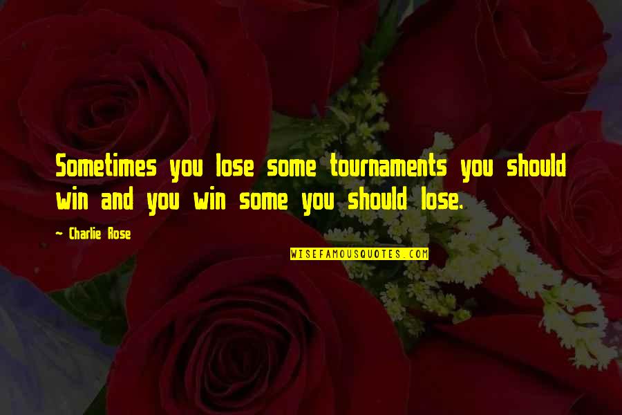 Quotes Schmerz Quotes By Charlie Rose: Sometimes you lose some tournaments you should win