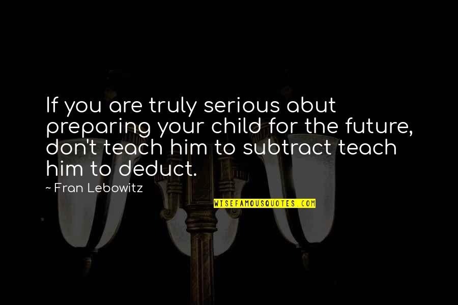 Quotes Schuld Quotes By Fran Lebowitz: If you are truly serious abut preparing your