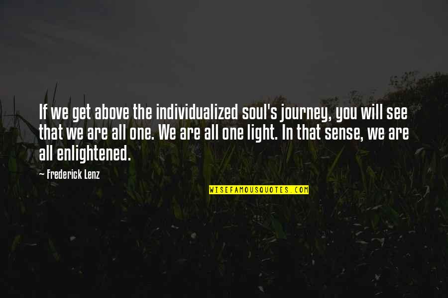 Quotes Schweitzer Quotes By Frederick Lenz: If we get above the individualized soul's journey,