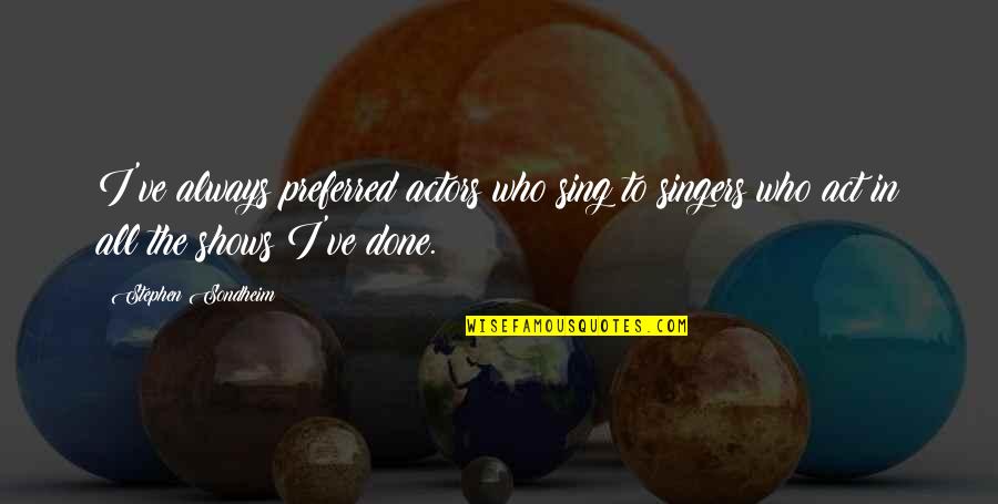 Quotes Scold Him Quotes By Stephen Sondheim: I've always preferred actors who sing to singers