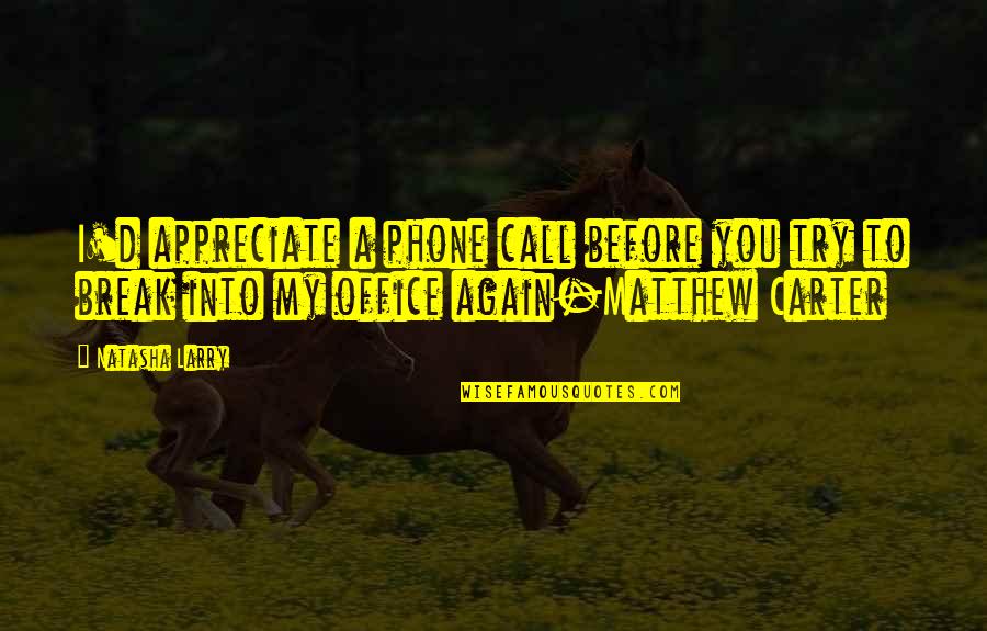 Quotes Sedih Bahasa Inggris Quotes By Natasha Larry: I'd appreciate a phone call before you try