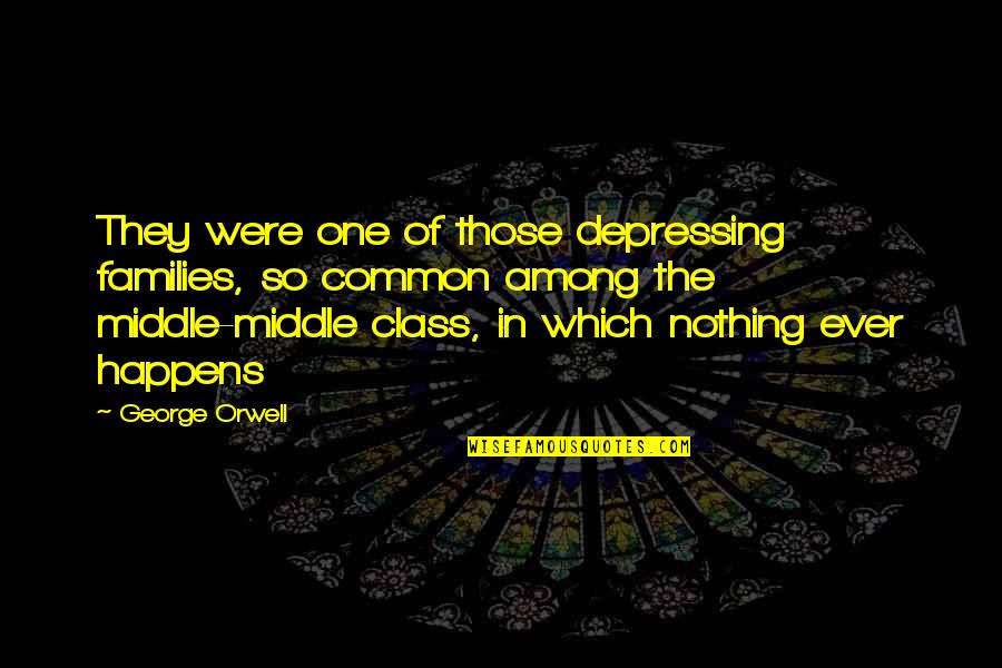 Quotes Sedih Dari Novel Quotes By George Orwell: They were one of those depressing families, so