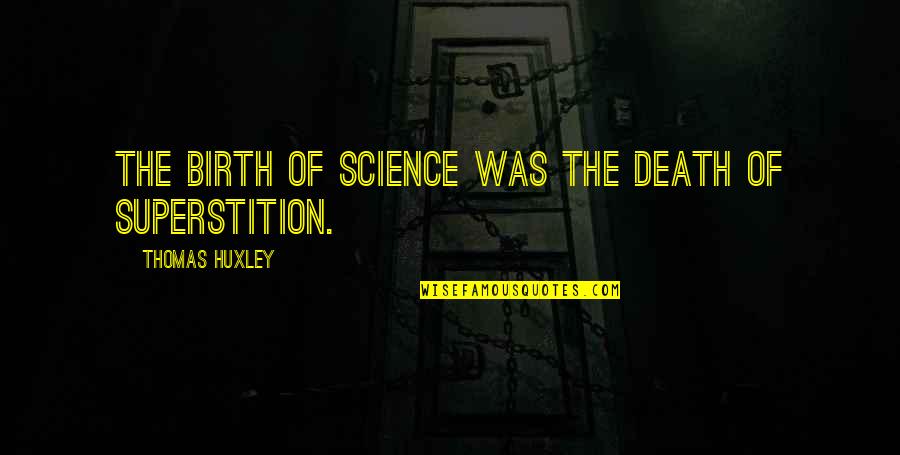 Quotes Sedih Quotes By Thomas Huxley: The birth of science was the death of