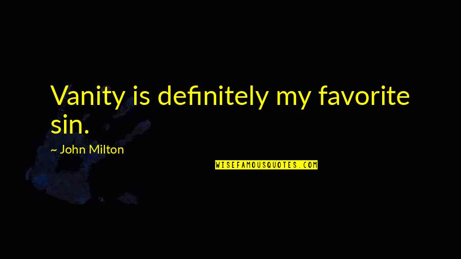 Quotes Selamat Pagi Quotes By John Milton: Vanity is definitely my favorite sin.