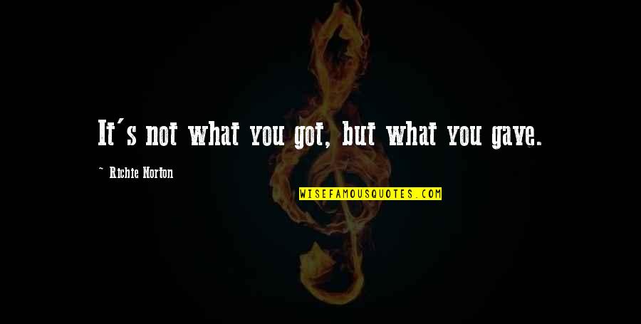 Quotes Self Confidence Quotes By Richie Norton: It's not what you got, but what you Quotes Self Confidence Quotes By Richie Norton: It's not what you got, but what you