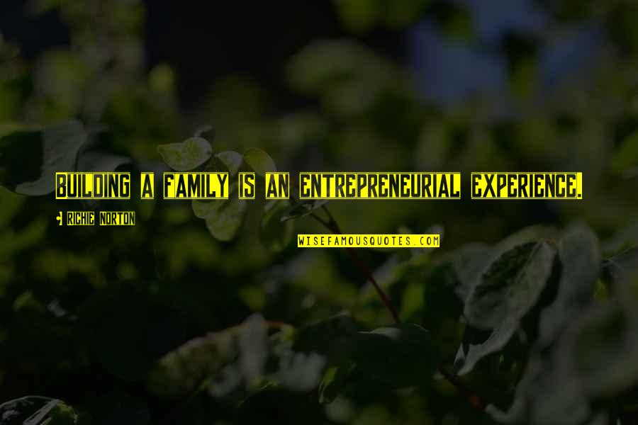 Quotes Self Confidence Quotes By Richie Norton: Building a family is an entrepreneurial experience. Quotes Self Confidence Quotes By Richie Norton: Building a family is an entrepreneurial experience.