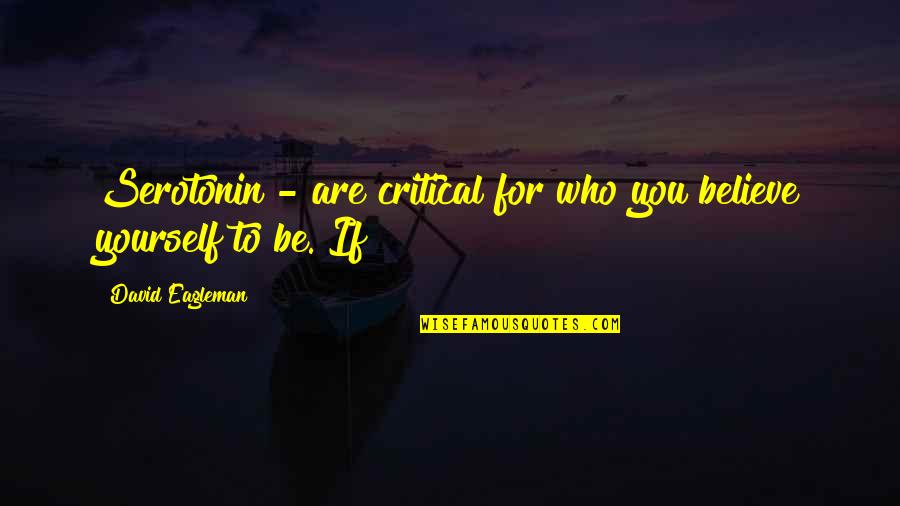 Quotes Semangat Dalam Bahasa Inggris Quotes By David Eagleman: Serotonin - are critical for who you believe