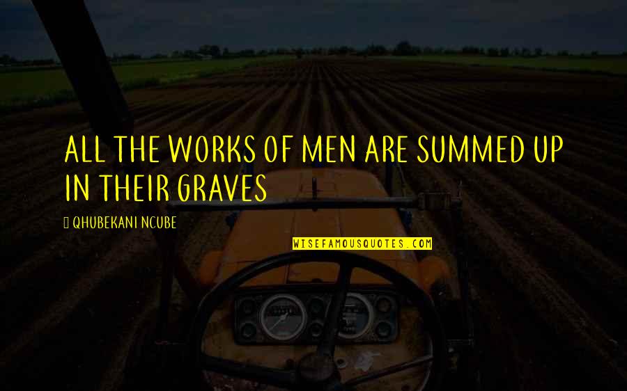 Quotes Semangat Dalam Bahasa Inggris Quotes By QHUBEKANI NCUBE: ALL THE WORKS OF MEN ARE SUMMED UP