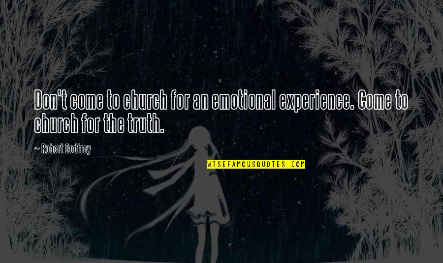 Quotes Semangat Pagi Hari Quotes By Robert Godfrey: Don't come to church for an emotional experience.