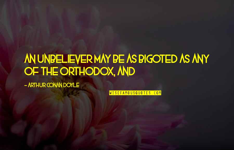 Quotes Semangat Ujian Quotes By Arthur Conan Doyle: an unbeliever may be as bigoted as any Quotes Semangat Ujian Quotes By Arthur Conan Doyle: an unbeliever may be as bigoted as any