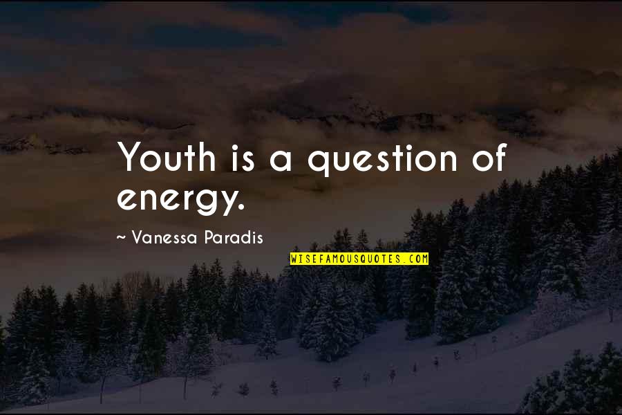 Quotes Semper Quotes By Vanessa Paradis: Youth is a question of energy.