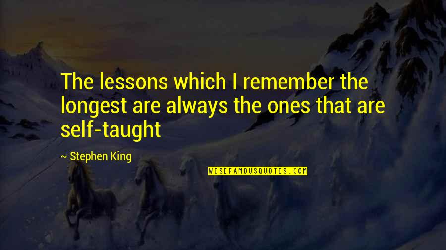 Quotes Sendiri Quotes By Stephen King: The lessons which I remember the longest are