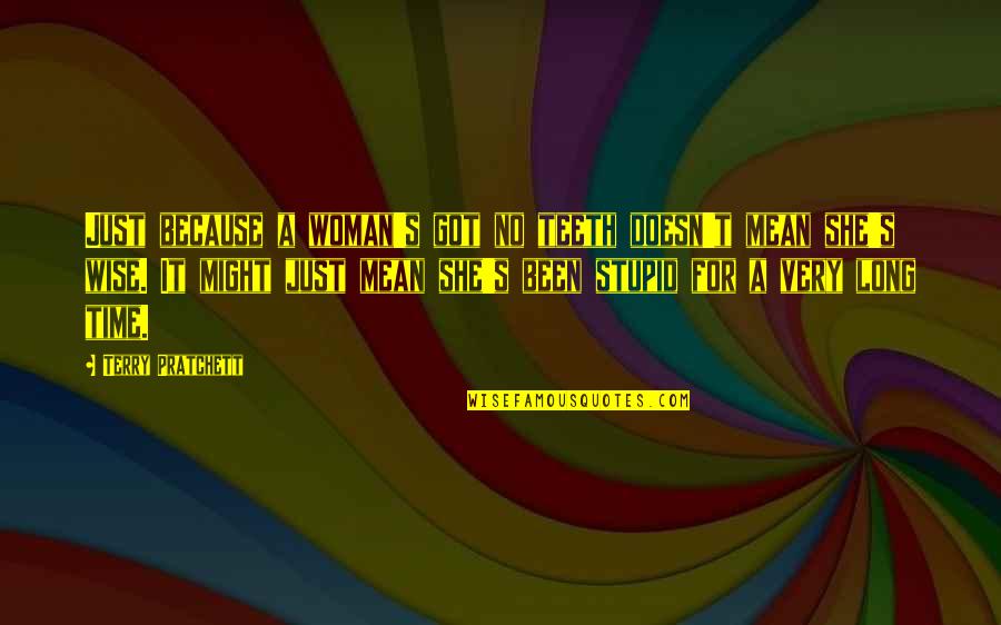 Quotes Sergeant Hartman Quotes By Terry Pratchett: Just because a woman's got no teeth doesn't Quotes Sergeant Hartman Quotes By Terry Pratchett: Just because a woman's got no teeth doesn't