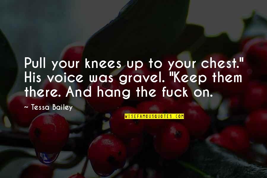 Quotes Sergeant Hartman Quotes By Tessa Bailey: Pull your knees up to your chest." His Quotes Sergeant Hartman Quotes By Tessa Bailey: Pull your knees up to your chest." His