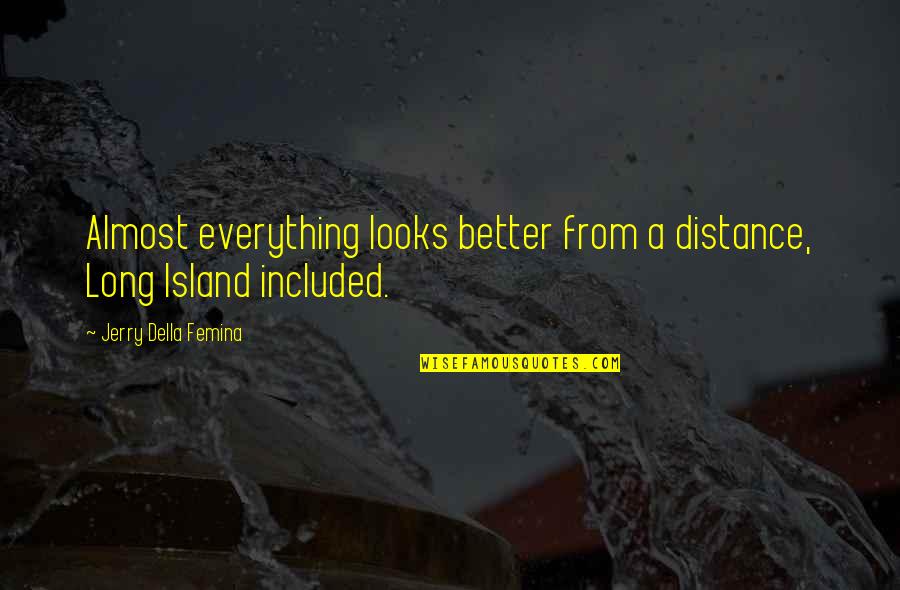 Quotes Seventh Seal Quotes By Jerry Della Femina: Almost everything looks better from a distance, Long Quotes Seventh Seal Quotes By Jerry Della Femina: Almost everything looks better from a distance, Long