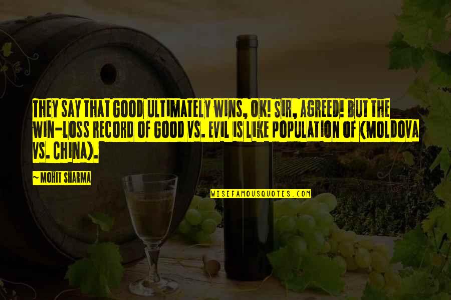 Quotes Sharma Quotes By Mohit Sharma: They say that Good ultimately wins, OK! Sir,