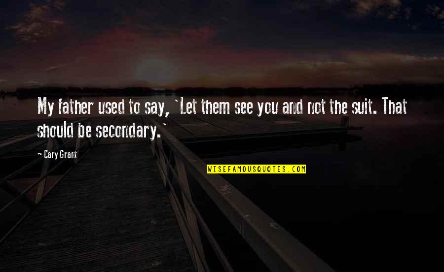 Quotes Shaun T Insanity Quotes By Cary Grant: My father used to say, 'Let them see