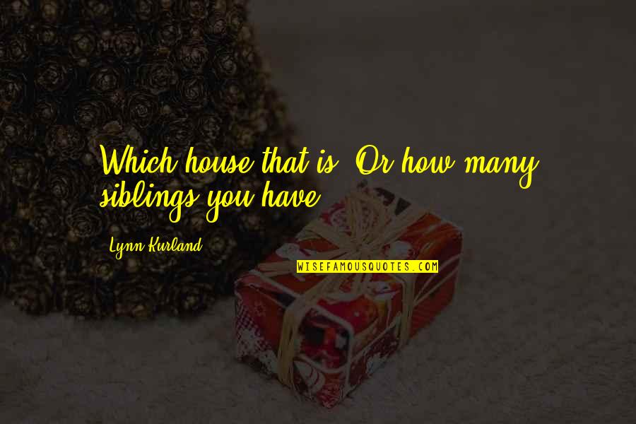 Quotes Shawshank Redemption Book Quotes By Lynn Kurland: Which house that is? Or how many siblings