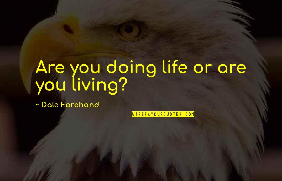 Quotes Shipping Car Quotes By Dale Forehand: Are you doing life or are you living?