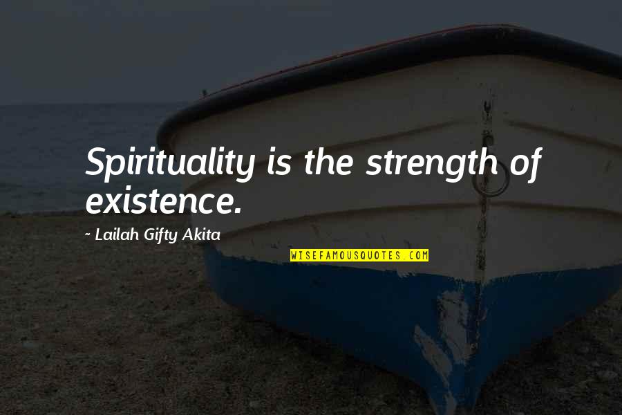 Quotes Shipping Car Quotes By Lailah Gifty Akita: Spirituality is the strength of existence.