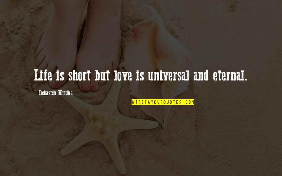 Quotes Short Inspirational Quotes By Debasish Mridha: Life is short but love is universal and