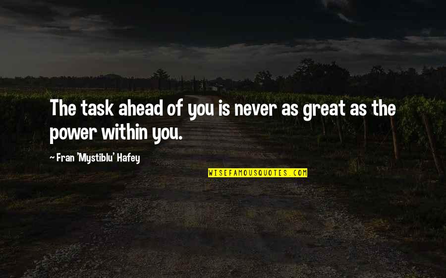 Quotes Short Inspirational Quotes By Fran 'Mystiblu' Hafey: The task ahead of you is never as