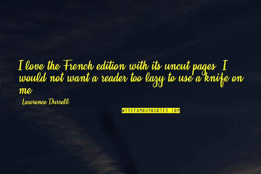 Quotes Shortest Quotes By Lawrence Durrell: I love the French edition with its uncut
