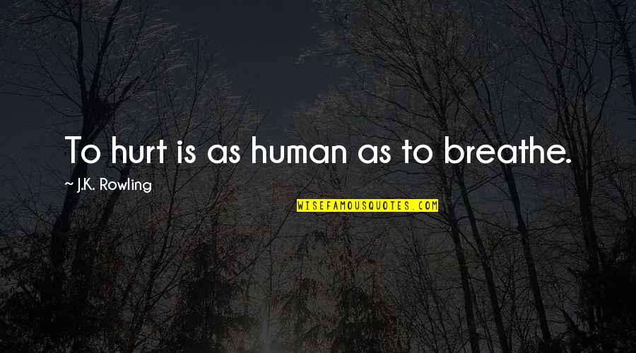 Quotes Shrek 3 Quotes By J.K. Rowling: To hurt is as human as to breathe.