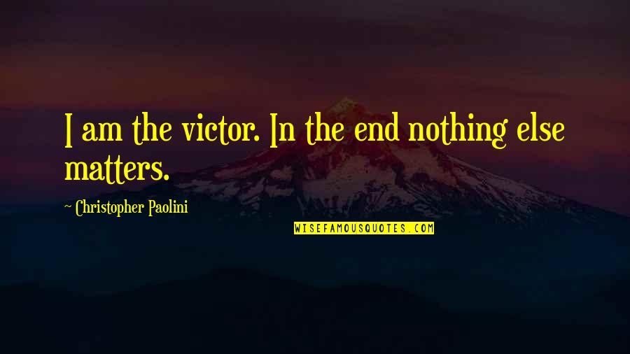 Quotes Significato Quotes By Christopher Paolini: I am the victor. In the end nothing