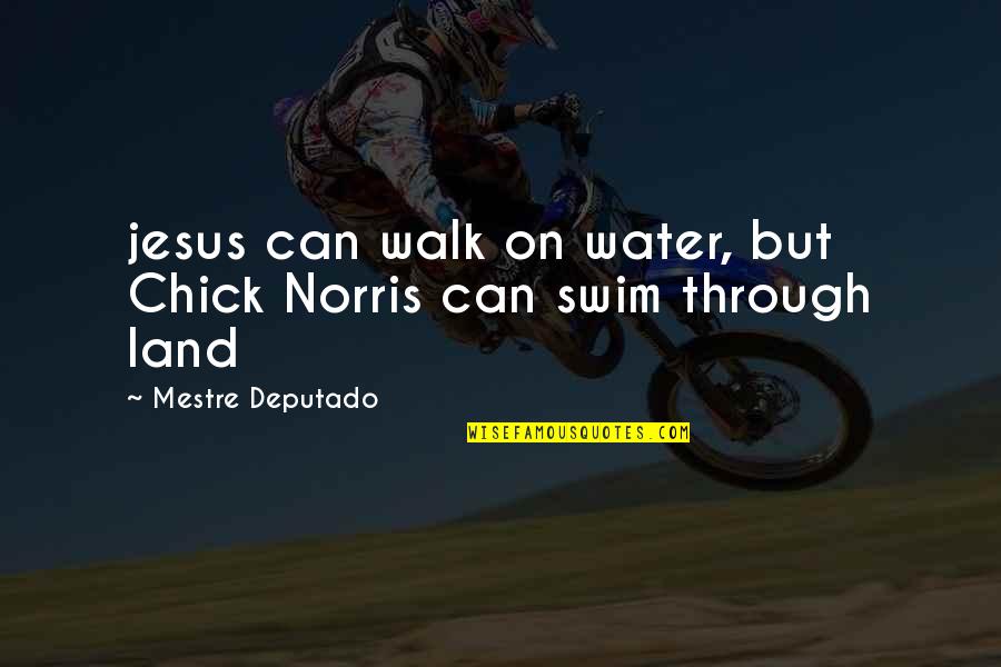 Quotes Simpsons Monorail Quotes By Mestre Deputado: jesus can walk on water, but Chick Norris