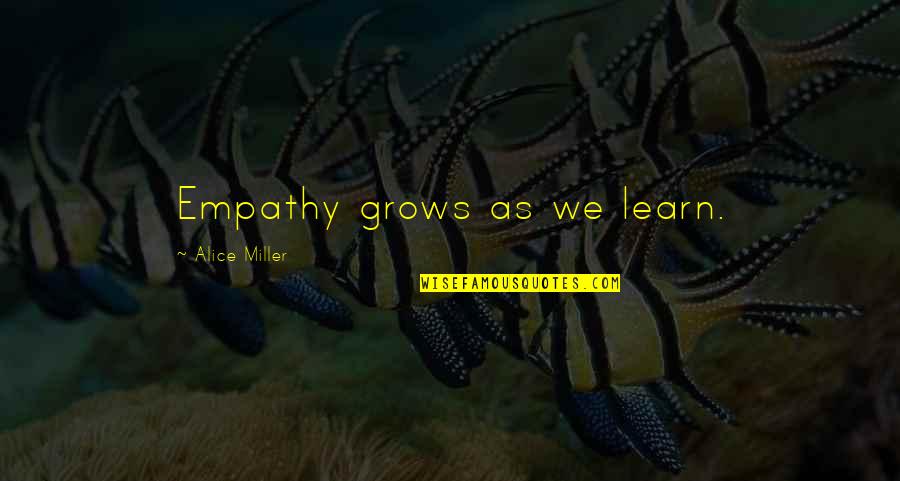 Quotes Sincerest Form Of Flattery Quotes By Alice Miller: Empathy grows as we learn.