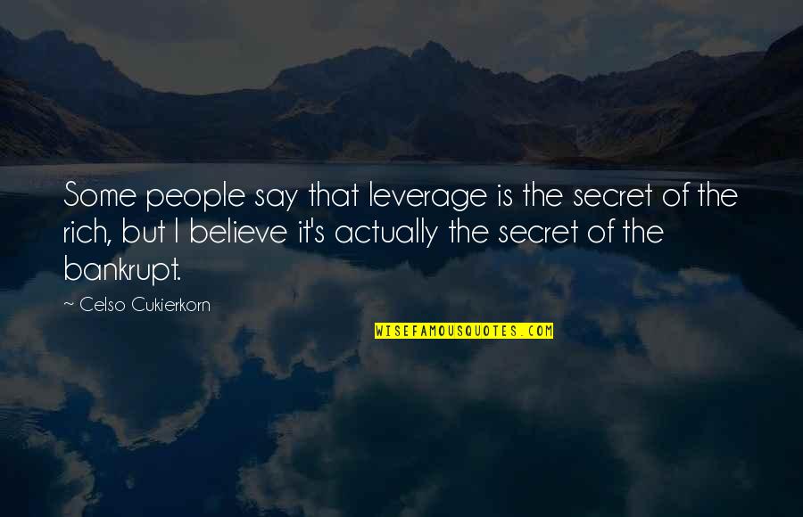 Quotes Sinsajo Quotes By Celso Cukierkorn: Some people say that leverage is the secret