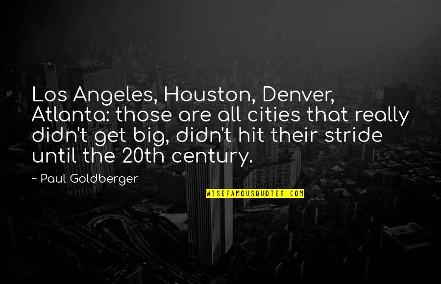 Quotes Slide Into Grave Sideways Quotes By Paul Goldberger: Los Angeles, Houston, Denver, Atlanta: those are all