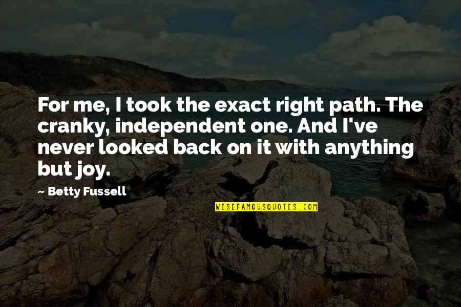 Quotes Smash Book Quotes By Betty Fussell: For me, I took the exact right path.
