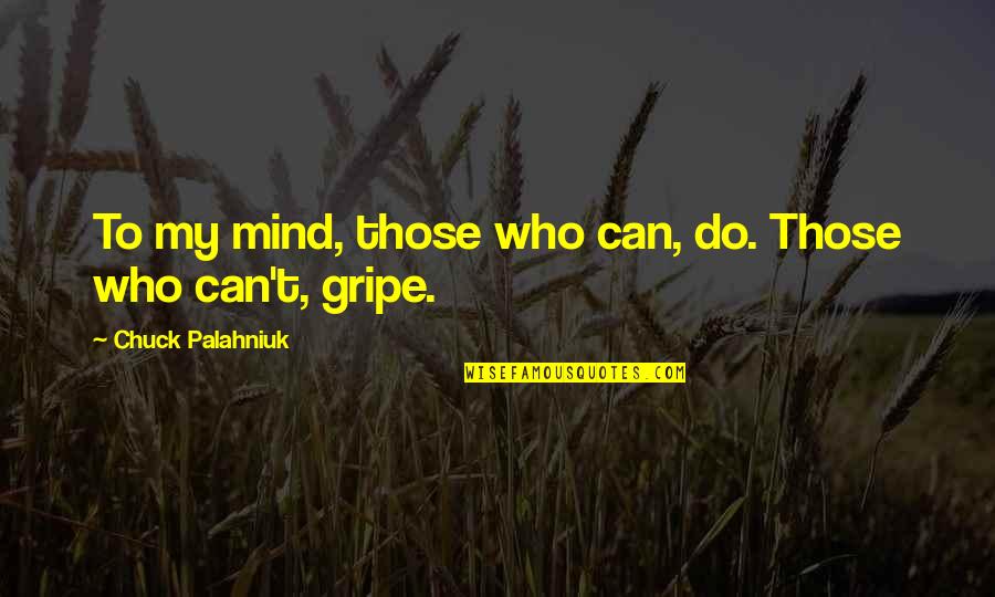 Quotes Smh Quotes By Chuck Palahniuk: To my mind, those who can, do. Those Quotes Smh Quotes By Chuck Palahniuk: To my mind, those who can, do. Those