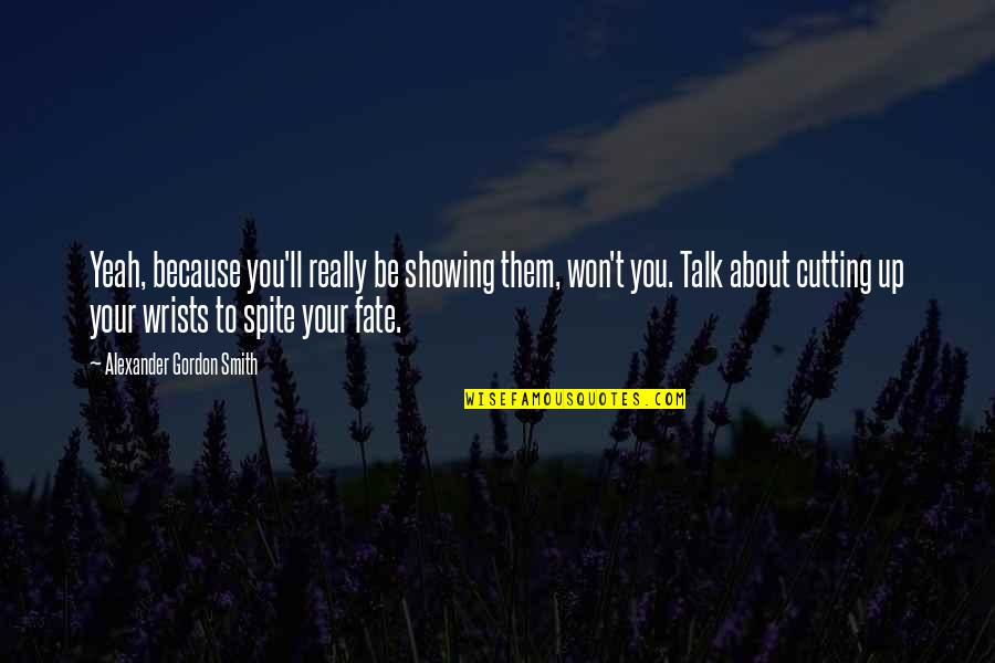 Quotes Soberbia Quotes By Alexander Gordon Smith: Yeah, because you'll really be showing them, won't