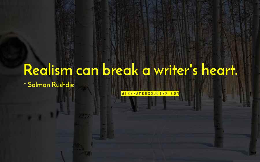 Quotes Soberbia Quotes By Salman Rushdie: Realism can break a writer's heart.