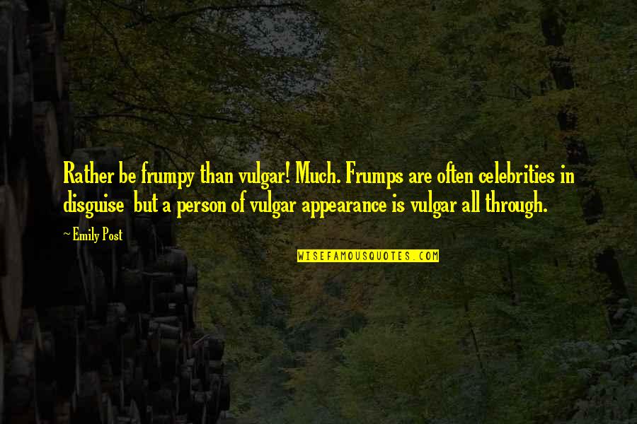 Quotes Soekarno Tentang Cinta Quotes By Emily Post: Rather be frumpy than vulgar! Much. Frumps are