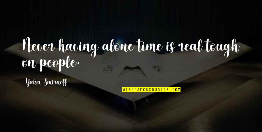 Quotes Soekarno Tentang Cinta Quotes By Yakov Smirnoff: Never having alone time is real tough on