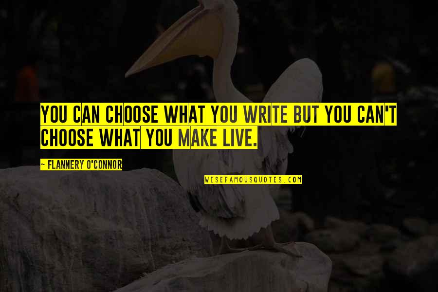 Quotes Soleil Quotes By Flannery O'Connor: You can choose what you write but you