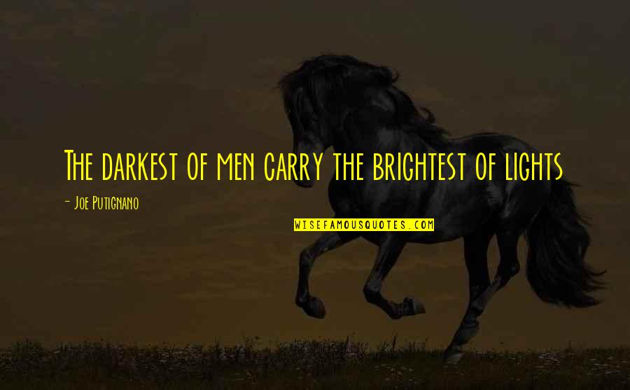 Quotes Soleil Quotes By Joe Putignano: The darkest of men carry the brightest of