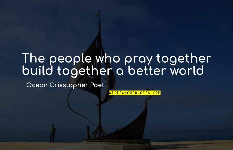 Quotes Soleil Quotes By Ocean Crisstopher Poet: The people who pray together build together a Quotes Soleil Quotes By Ocean Crisstopher Poet: The people who pray together build together a