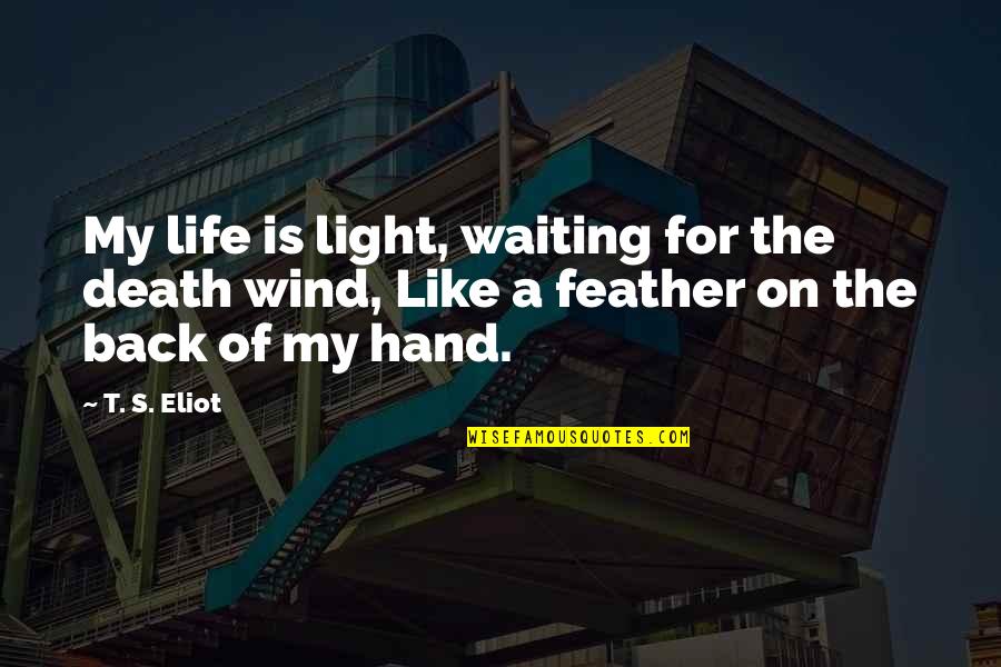 Quotes Sorrows Of Young Werther Quotes By T. S. Eliot: My life is light, waiting for the death