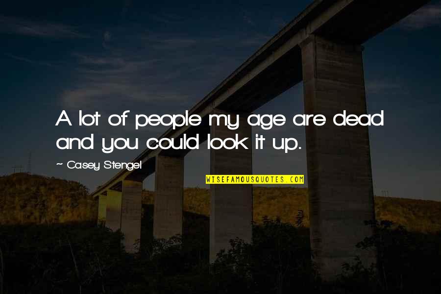 Quotes Speculate Quotes By Casey Stengel: A lot of people my age are dead Quotes Speculate Quotes By Casey Stengel: A lot of people my age are dead