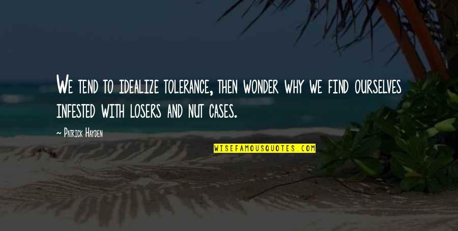 Quotes Spengler Quotes By Patrick Hayden: We tend to idealize tolerance, then wonder why