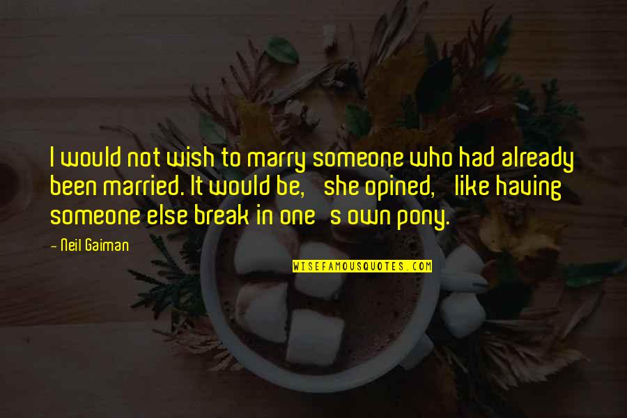 Quotes Starship Quotes By Neil Gaiman: I would not wish to marry someone who
