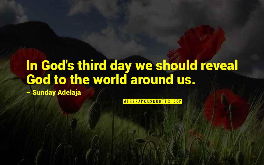 Quotes Starship Quotes By Sunday Adelaja: In God's third day we should reveal God