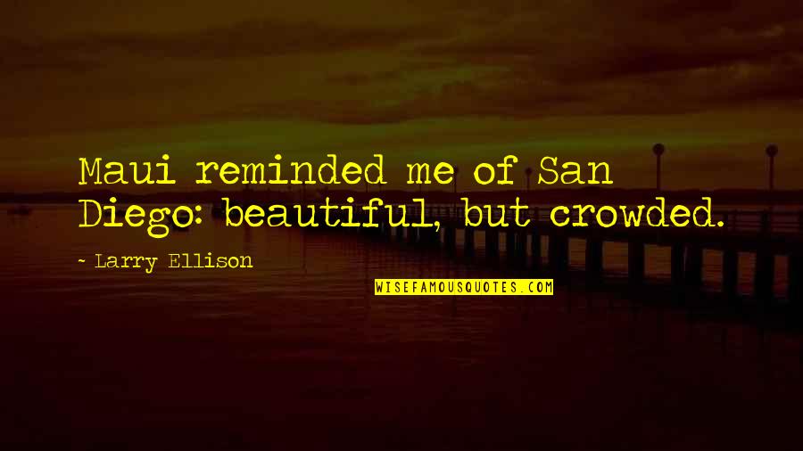 Quotes Sterven Quotes By Larry Ellison: Maui reminded me of San Diego: beautiful, but