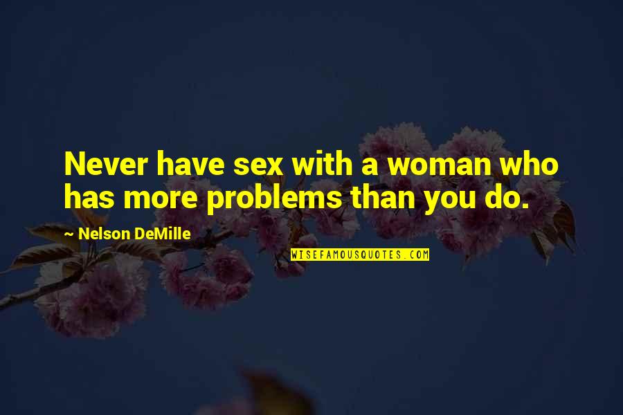 Quotes Stoicism Man Quotes By Nelson DeMille: Never have sex with a woman who has