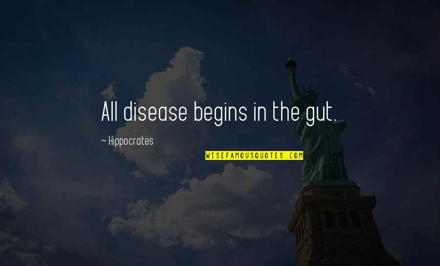 Quotes Stood On The Shoulders Of Giants Quotes By Hippocrates: All disease begins in the gut.